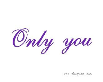 ONLY YOU
