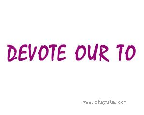 DEVOTE OUR TO
